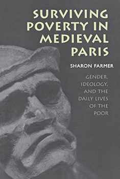 Surviving Poverty in Medieval Paris: Gender, Ideology, and the Daily Lives of the Poor (Conjunctions of Religion and Power in the Medieval Past)