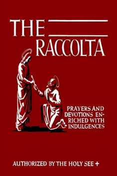 The Raccolta: Or, A Manual of Indulgences, Prayers, and Devotions Enriched with Indulgences in Favor of All the Faithful in Christ