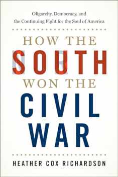 How the South Won the Civil War: Oligarchy, Democracy, and the Continuing Fight for the Soul of America