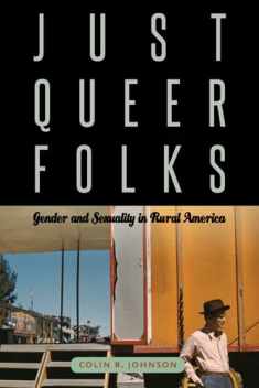 Just Queer Folks: Gender and Sexuality in Rural America (Sexuality Studies)