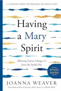 Having a Mary Spirit Study Guide: Allowing God to Change Us from the Inside Out