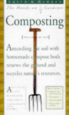Smith & Hawken: Hands On Gardener: Composting (Smith & Hawken the Hands-On Gardener)