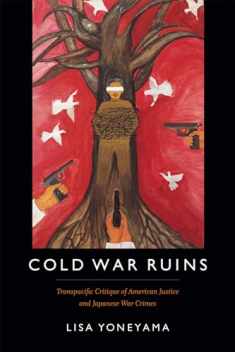 Cold War Ruins: Transpacific Critique of American Justice and Japanese War Crimes