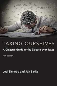 Taxing Ourselves, fifth edition: A Citizen's Guide to the Debate over Taxes (Mit Press)