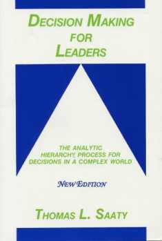 Decision Making for Leaders: The Analytic Hierarchy Process for Decisions in a Complex World, New Edition 2001 (Analytic Hierarchy Process Series, Vol. 2)