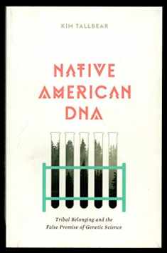 Native American DNA: Tribal Belonging and the False Promise of Genetic Science