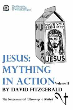 Jesus: Mything in Action, Vol. II (The Complete Heretic's Guide to Western Religion)