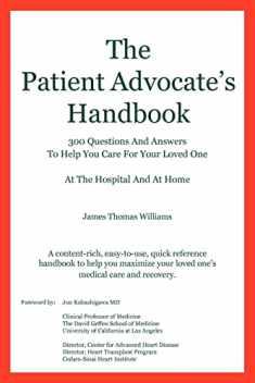 The Patient Advocate's Handbook 300 Questions And Answers To Help You Care For Your Loved One At The Hospital And At Home