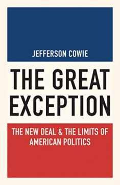 The Great Exception: The New Deal and the Limits of American Politics (Politics and Society in Modern America, 128)
