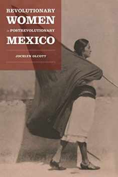 Revolutionary Women in Postrevolutionary Mexico (Next Wave: New Directions in Women's Studies)