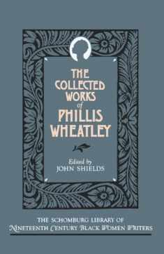The Collected Works of Phillis Wheatley (The ^ASchomburg Library of Nineteenth-Century Black Women Writers)