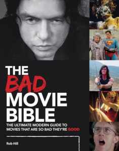 The Bad Movie Bible: The Ultimate Modern Guide to Movies That Are so Bad They're Good (Movie Bibles, 1)