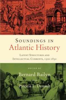 Soundings in Atlantic History: Latent Structures and Intellectual Currents, 1500–1830