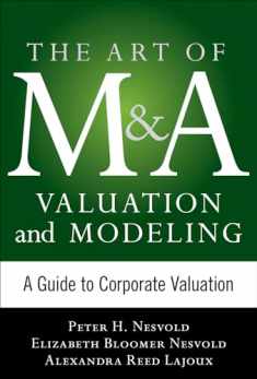 Art of M&A Valuation and Modeling: A Guide to Corporate Valuation (The Art of M&A Series)