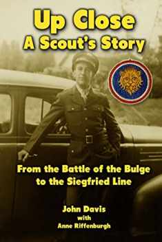 Up Close - A Scout's Story: From the Battle of the Bulge to the Siegfried Line