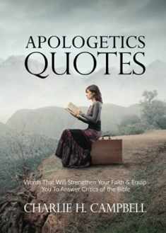 Apologetics Quotes: Words That Will Strengthen Your Faith & Equip You To Answer Critics of the Bible