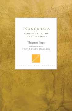Tsongkhapa: A Buddha in the Land of Snows (Lives of the Masters)