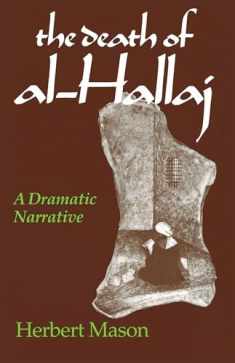 Death of al-Hallaj, The: A Dramatic Narrative