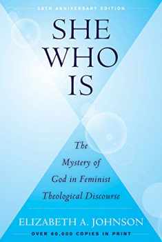 She Who Is (25th Anniversary Edition): The Mystery of God in Feminist Theological Discourse