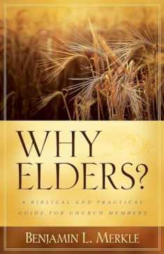 Why Elders?: A Biblical and Practical Guide for Church Members