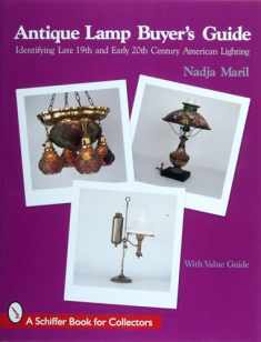 Antique Lamp Buyers Guide: Identifying Late 19th and Early 20th Century American Lighting (with Value Guide) (A Schiffer Book for Collectors)