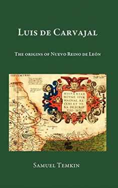 Luis de Carvajal: The Origins of Nuevo Reino de León