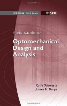 Field Guide to Optomechanical Design and Analysis (Spie Field Guides)