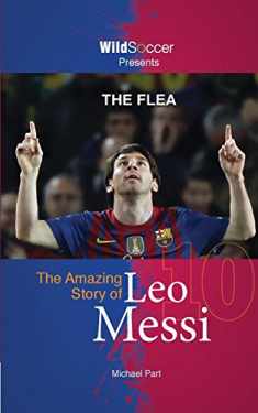 The Flea: The Amazing Story of Leo Messi (Soccer Stars Series)