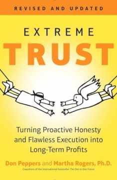Extreme Trust: Turning Proactive Honesty and Flawless Execution into Long-Term Profits, Revised Edition