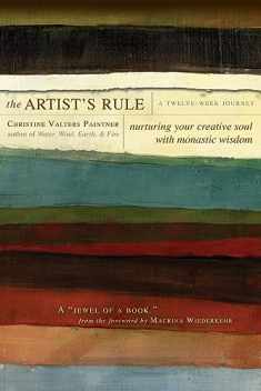 The Artist's Rule: Nurturing Your Creative Soul with Monastic Wisdom