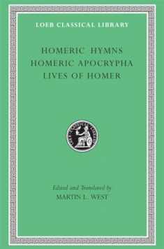 Homeric Hymns. Homeric Apocrypha. Lives of Homer (Loeb Classical Library No. 496)