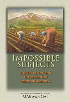 Impossible Subjects: Illegal Aliens and the Making of Modern America - Updated Edition (Politics and Society in Modern America, 105)