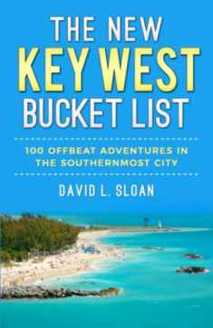 The New Key West Bucket List: 100 Offbeat Adventures In The Southernmost City