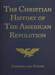 The Christian History of the American Revolution: Consider & Ponder