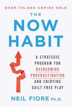 The Now Habit: A Strategic Program for Overcoming Procrastination and Enjoying Guilt-Free Play