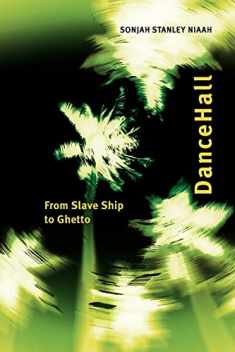 DanceHall: From Slave Ship to Ghetto (African and Diasporic Cultural Studies)