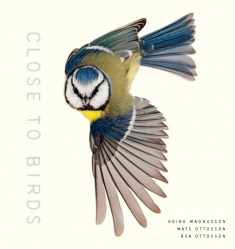 Close to Birds: An Intimate Look at Our Feathered Friends