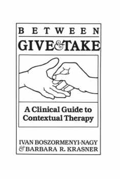 Between Give and Take: A Clinical Guide To Contextual Therapy