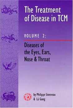 The Treatment of Disease in TCM, Vol 2: Diseases of the Eyes, Ears, Nose & Throat