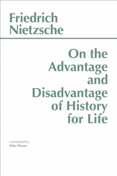 On the Advantage and Disadvantage of History for Life (Hackett Classics)