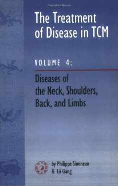 The Treatment of Disease in TCM: Diseases of the Neck, Shoulders, Back, and Limbs, Vol. 4