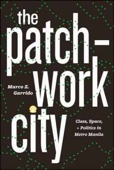 The Patchwork City: Class, Space, and Politics in Metro Manila
