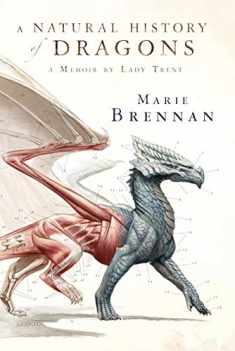 A Natural History of Dragons: A Memoir by Lady Trent (The Lady Trent Memoirs, 1)