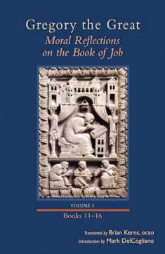 Moral Reflections on the Book of Job, Volume 3: Books 11–16 (Volume 258) (Cistercian Studies Series)