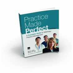 Practice Made Perfect: A Complete Guide to Veterinary Practice Management