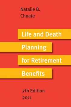 Life and Death Planning for Retirement Benefits 2011 : The Essential Handbook for Estate Planners