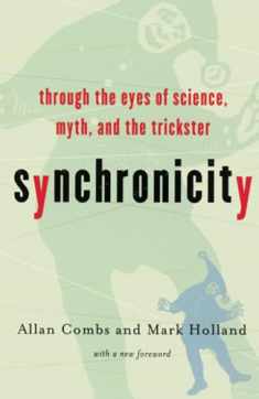 Synchronicity : Through the Eyes of Science, Myth and the Trickster