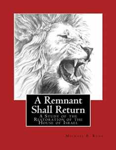 A Remnant Shall Return - 2018 Edition: A Study of the Restoration of the House of Israel (Understanding the Last Days Series)