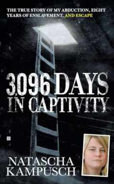 3,096 Days in Captivity: The True Story of My Abduction, Eight Years of Enslavement, and Escape