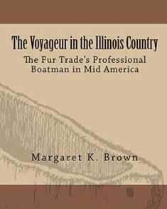 The Voyageur in the Illinois Country: The Fur Trade’s Professional Boatmen in Mid America
